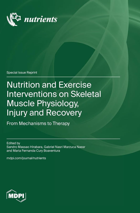 Nutrition and Exercise Interventions on Skeletal Muscle Physiology, Injury and Recovery: From Mechanisms to Therapy - 6058