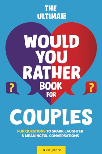 The Ultimate Would You Rather Book for Couples: Fun Questions to Spark Laughter and Meaningful Conversations