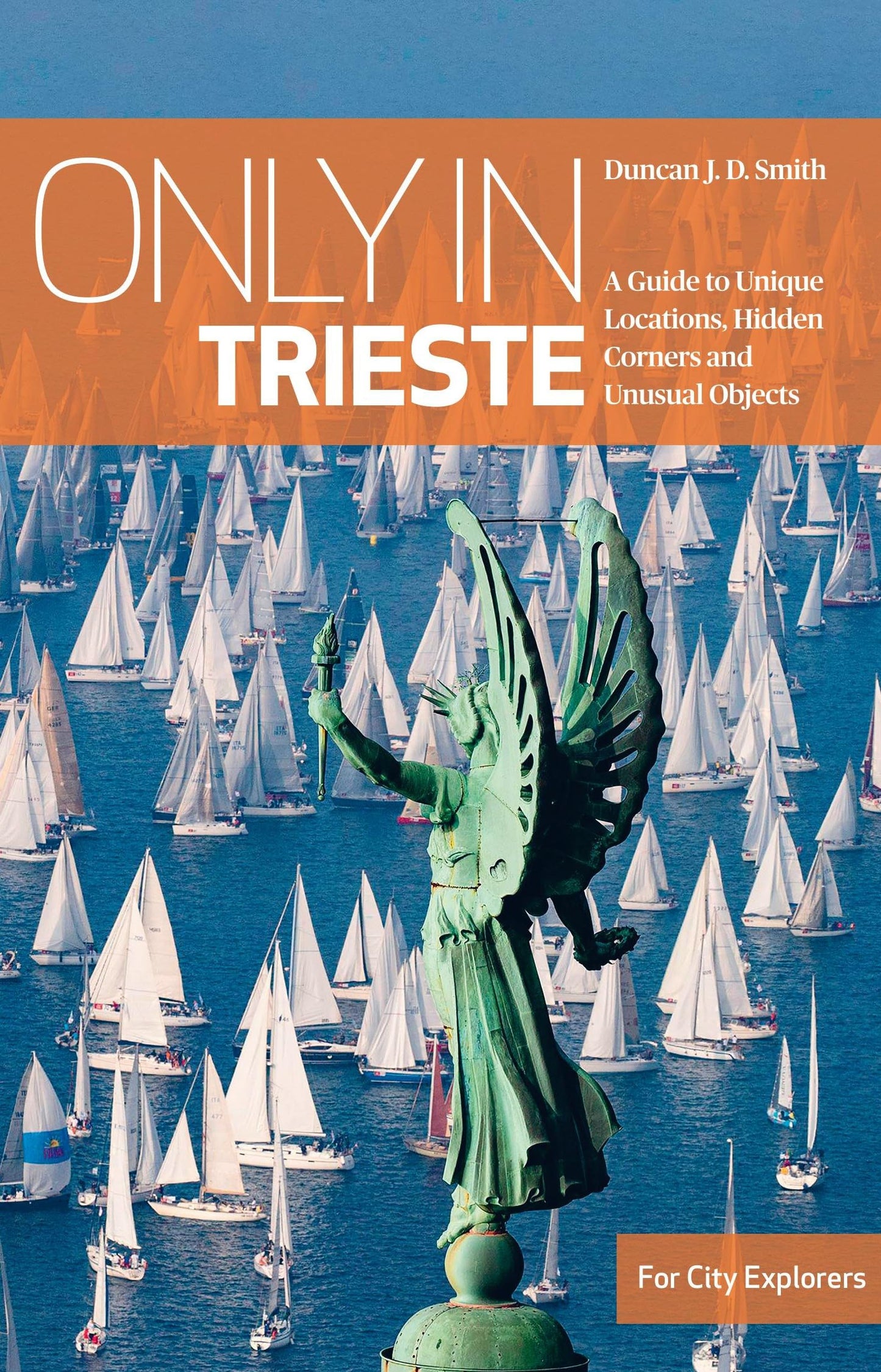 Only in Trieste: A Guide to Unique Locations, Hidden Corners and Unusual Objects (Only In Guides)