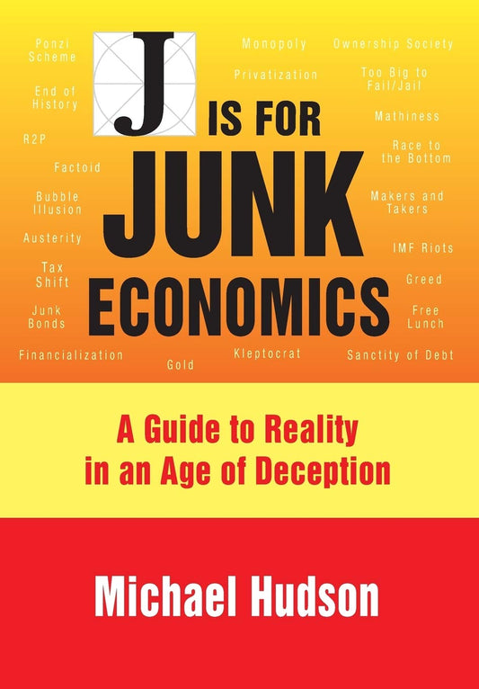 J Is for Junk Economics: A Guide to Reality in an Age of Deception - 5115