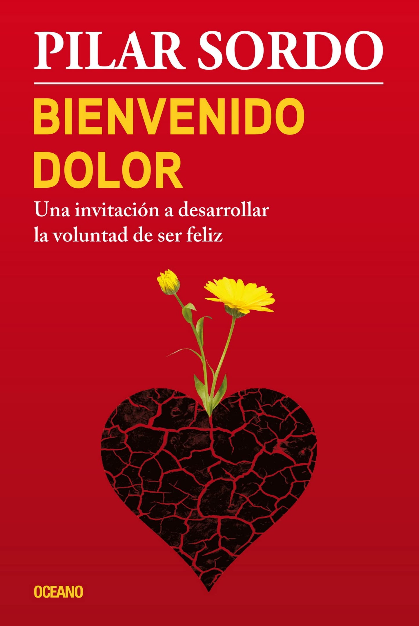 Bienvenido dolor: Una invitación a desarrollar la voluntad de ser feliz (Spanish Edition)