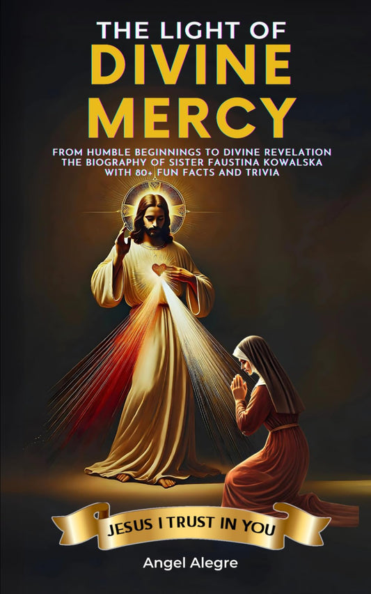 The Light of Divine Mercy: From Humble Beginnings to Divine Revelation — The Biography of Sister Faustina Kowalska with 80+ Fun Facts and Trivia - 9662