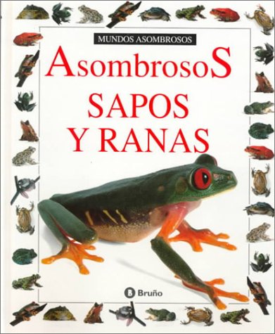 Asombrosos Sapos Y Ranas (Coleccion "Mundos Asombrosos"/Eyewitness Junior Series) (Spanish Edition)