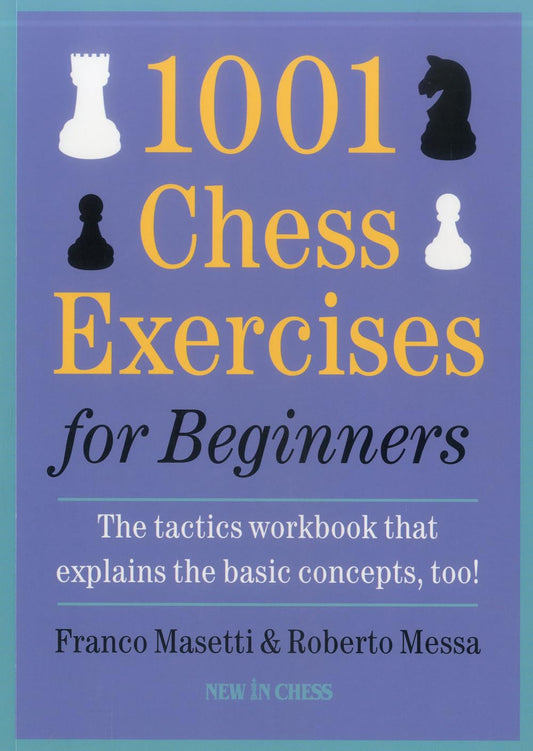 1001 Chess Exercises for Beginners: The Tactics Workbook that Explains the Basic Concepts, Too - 2076