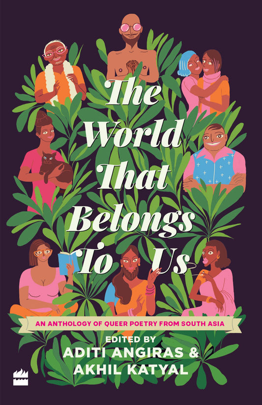 The World That Belongs To Us: An Anthology of Queer Poetry from South Asia - 7545