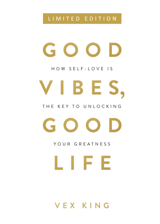 Good Vibes, Good Life: How Self-Love Is The Key To Unlocking Your Greatness