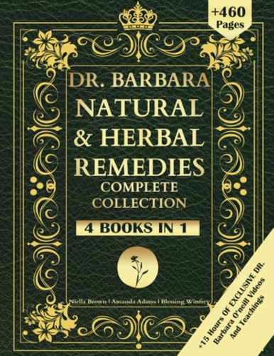 DR. Barbara Natural & Herbal Remedies Complete Collection: The Complete Guide to Herbal & Natural Remedies for A Total Well Being Inspired By Barbara ... a Non-Toxic Lifestyle (Barbara O'Neill Books)