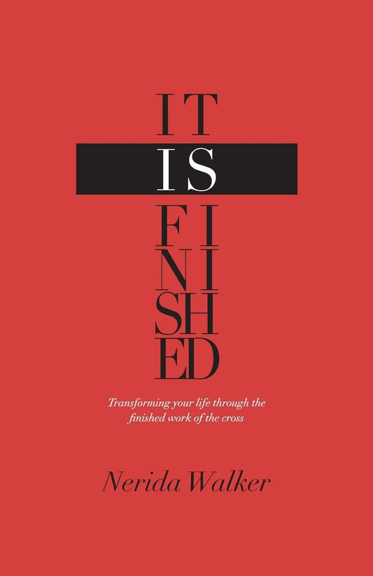 It Is Finished: Transforming Your Life Through the Finished Work of the Cross