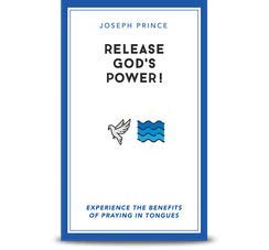 Release God's Power! - Experience the Benefits of Praying in Tongues By Joseph Prince