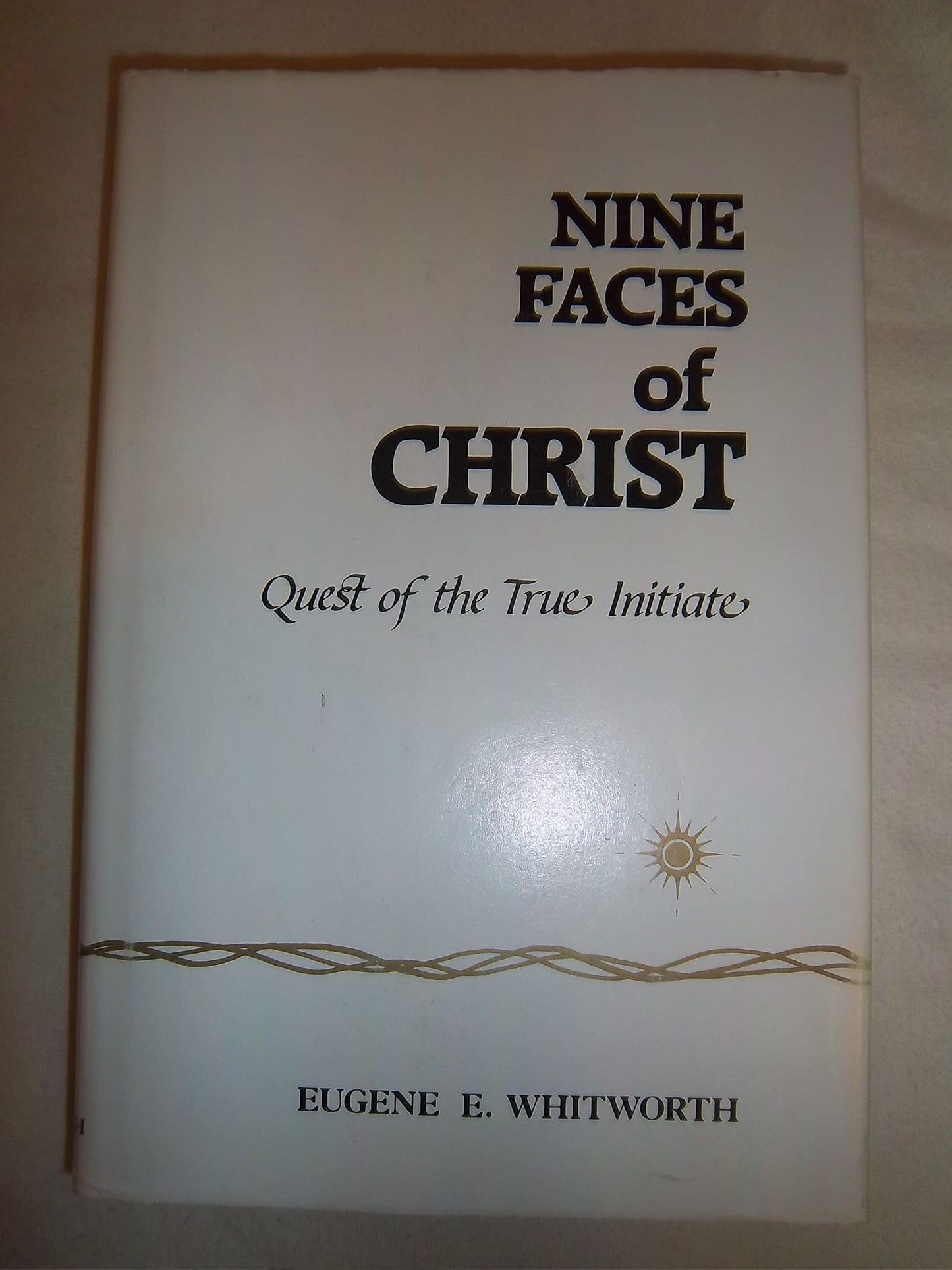 Nine Faces of Christ: A Narrative of Nine Great Mystic Initiations of Joseph-bar-Joseph in the Eternal Religion