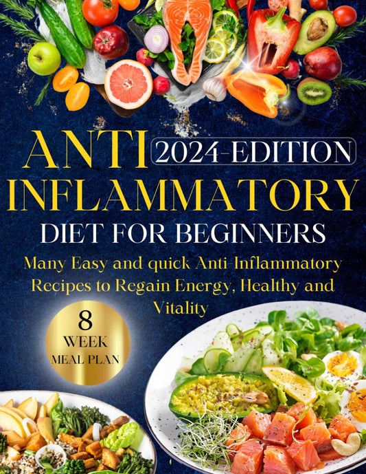 Anti-inflammatory Diet for Beginners: Ultimate Guide to Wellness Nutrition: Many Easy and Quick Anti-Inflammatory Recipes to Regain Energy, Health, and Vitality