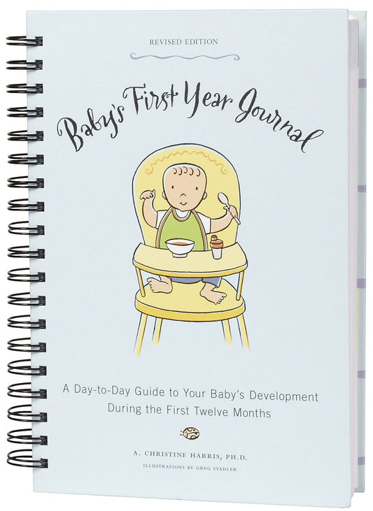 Baby's First Year Journal: A Day-to-Day Guide to Your Baby's Development During the First Twelve Months By A. Christine Harris, Ph.D.