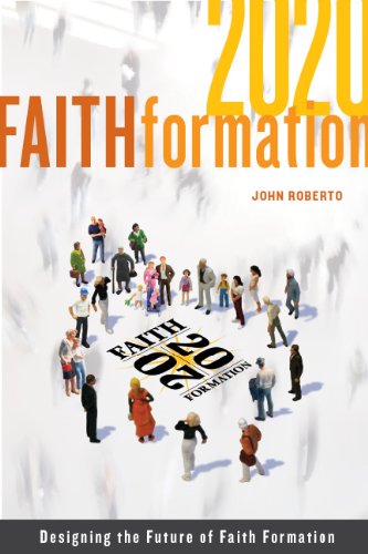 Faith Formation 2020: Designing the Future of Faith Formation