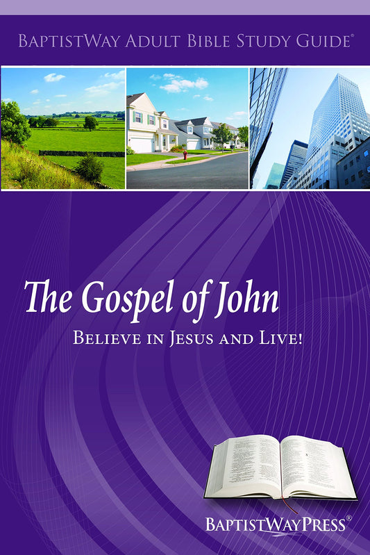 The Gospel of John: Believe in Jesus and Live! (Adult Bible Study Guides)