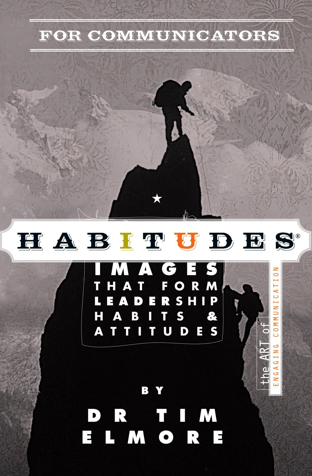 Habitudes for Communicators: The Art of Engaging Communication (Habitudes: Images That Form Leadership Habits and Attitudes) by Dr. Tim Elmore (2012) Paperback - 3246