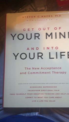 Get Out of Your Mind and Into Your Life: The New Acceptance and Commitment Therapy by Steven C. Hayes (2005) Hardcover - 678