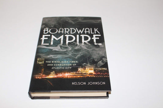 Boardwalk Empire: The Birth, High Times, and Corruption of Atlantic City