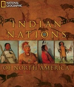 Indian Nations of North America by National Geographic Editorial Staff: Foreword By Herman J. Viola (2013-05-03) - 9419