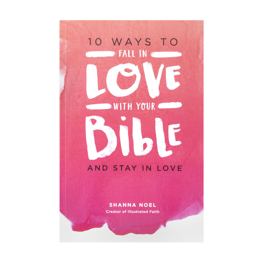 10 Ways to Fall in Love with Your Bible by Shanna Noel - Devotional Book