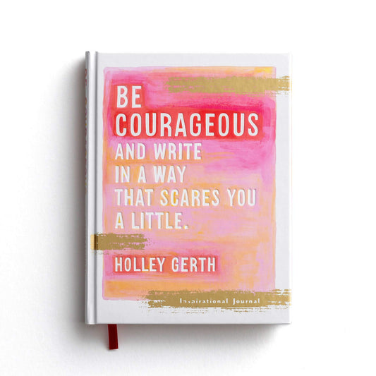 Be courageous and try to write in a way that scares you a little. (Inspirational Journal) - 6719