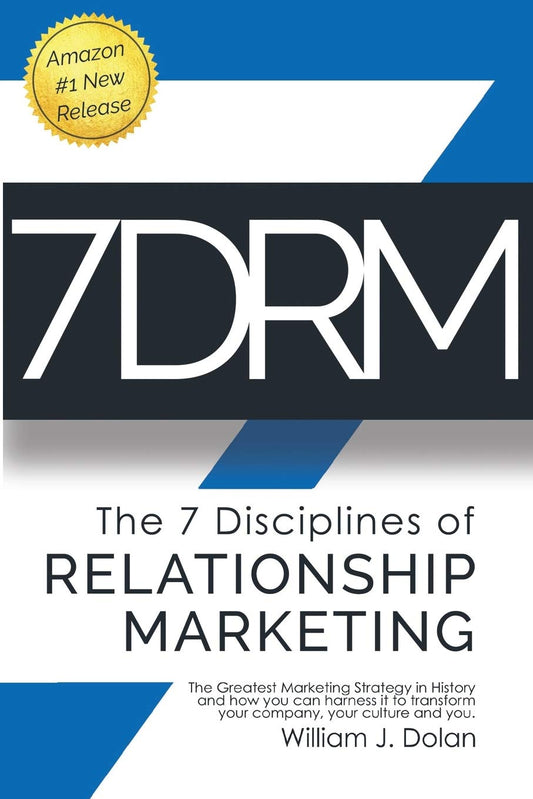 7DRM - The 7 Disciplines of Relationship Marketing: The Greatest Marketing Strategy in History and How You Can Harness It to Transform Your Company, Your Culture and You! - 7458
