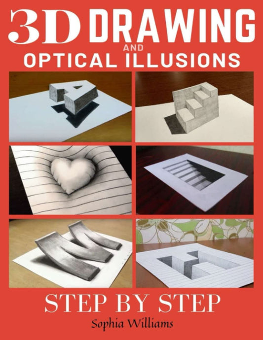 3d Drawing and Optical Illusions: How to Draw Optical Illusions and 3d Art Step by Step Guide for Kids, Teens and Students - 3873