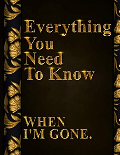 Everything You Need to Know When I'm Gone: After Death Planner, My Final Words & Thoughts, Personal Wishes, Online Accounts, Important Information ... Leave Behind I'm Dead Now What Record Keeper - 6747