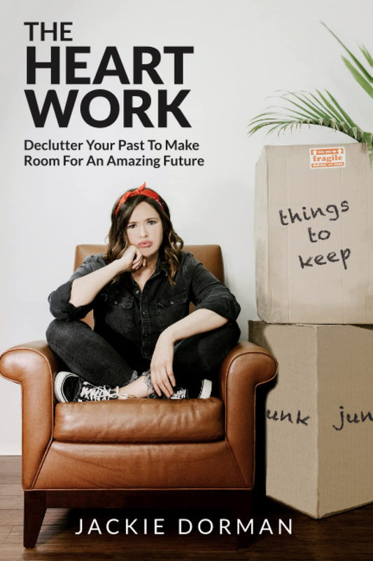 The Heart Work: Declutter Your Past To Make Room For An Amazing Future - 1403
