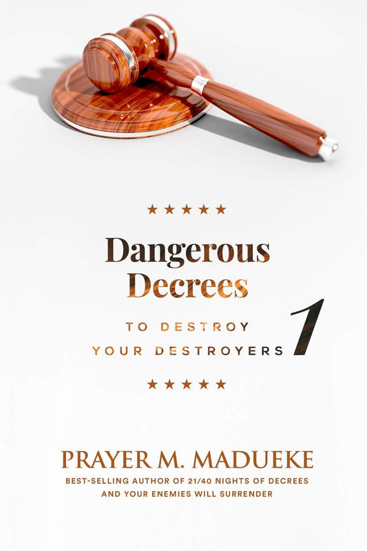 Dangerous Decrees to Destroy your Destroyers: The Power of Decreeing into the Spiritual Realm: Biblical Principles to Defeat the Devil - 7331