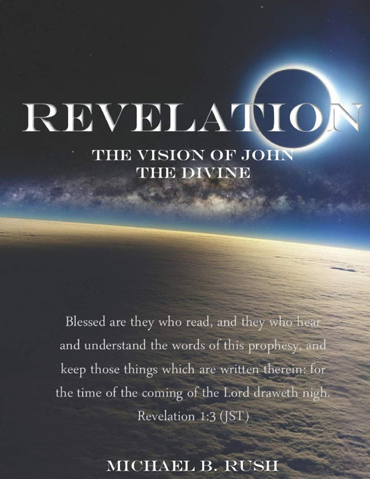 Revelation - The Vision of John the Divine: A detailed analysis of the beloved apostle's vision of the latter days and pending millennial reign of the ... earth (Understanding the Last Days Series) - 4405