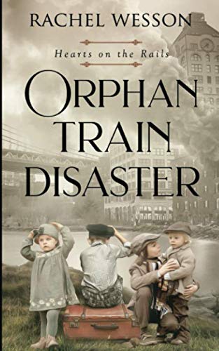Orphan Train Disaster: The Orphan Train Series (Hearts On The Rails) - 9452