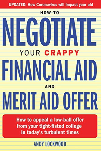 How to Negotiate Your Crappy Financial Aid and Merit Aid Offer: How to appeal a low-ball offer from your tight-fisted college in today’s turbulent times