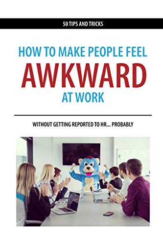 How to Make People Feel Awkward at Work: Without Getting Reported to HR… Probably