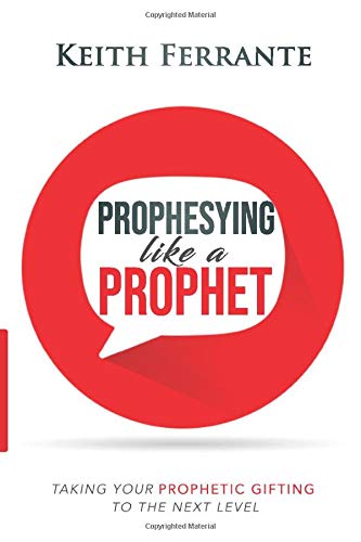 Prophesying Like a Prophet: Taking Your Prophetic Gift to the Next Level