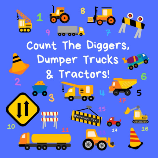 Count the Diggers, Dumper Trucks & Tractors: A Fun Activity Book For 2-5 Year Olds (Kids Who Count | Counting Books for Ages 3-5 Year Olds | Construction Vehicles, Cars & Trucks) - 1947