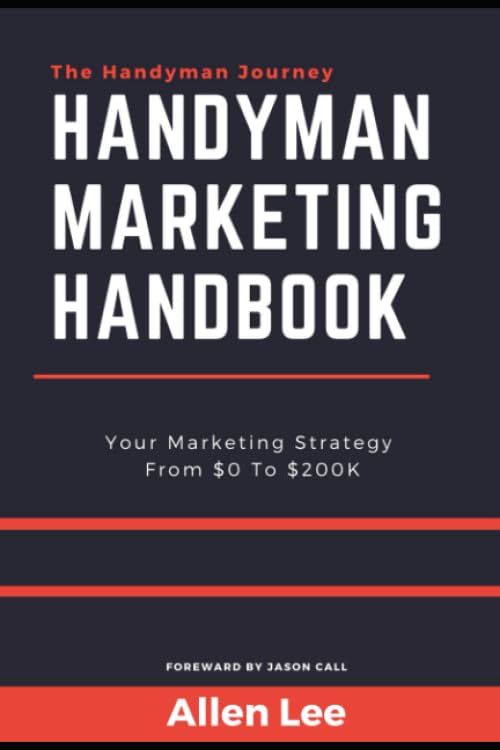 Handyman Marketing Handbook: Your Marketing Strategy from $0 To $200K (The Handyman Journey)