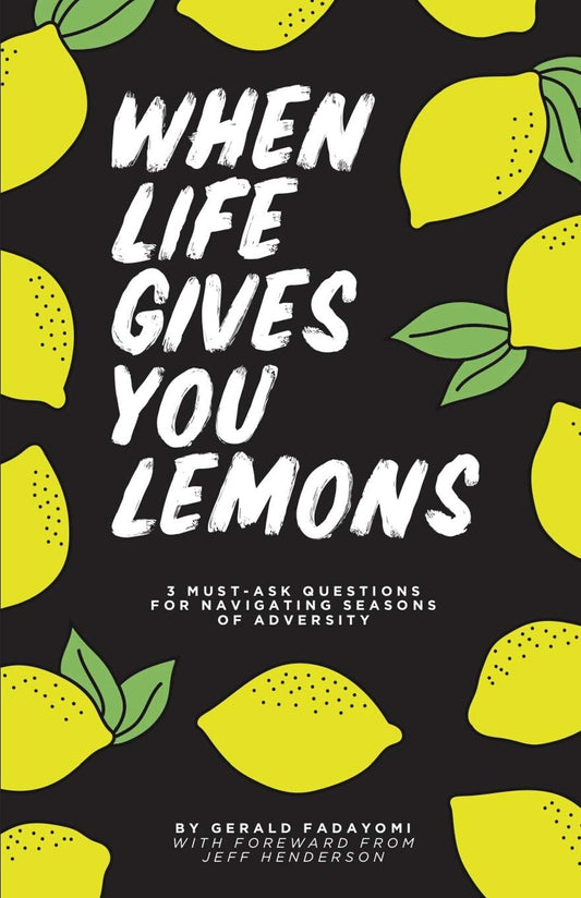 When Life Gives You Lemons: 3 must ask questions for navigating seasons of adversity
