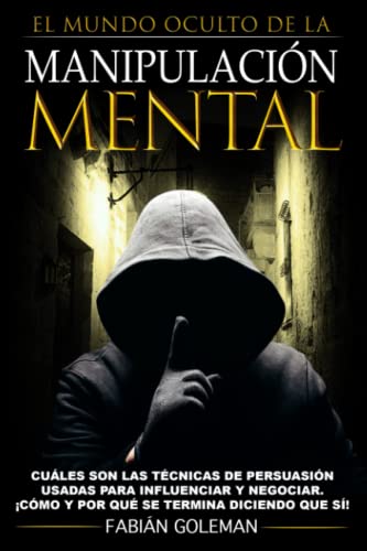 Manipulación: Cuáles son las técnicas de persuasión usadas para influenciar y negociar. ¡Cómo y por qué se termina diciendo que sí! (Mente Poderosa) (Spanish Edition)