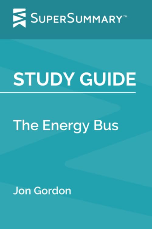 Study Guide: The Energy Bus by Jon Gordon (SuperSummary) - 5934