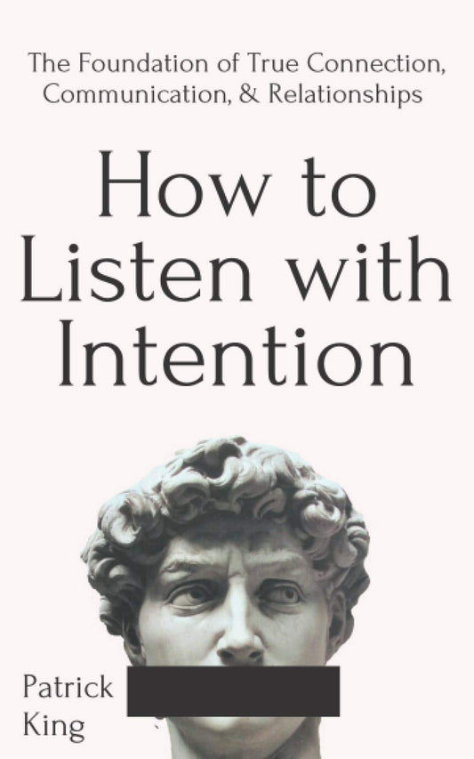 How to Listen with Intention: The Foundation of True Connection, Communication, and Relationships (How to be More Likable and Charismatic) - 4141
