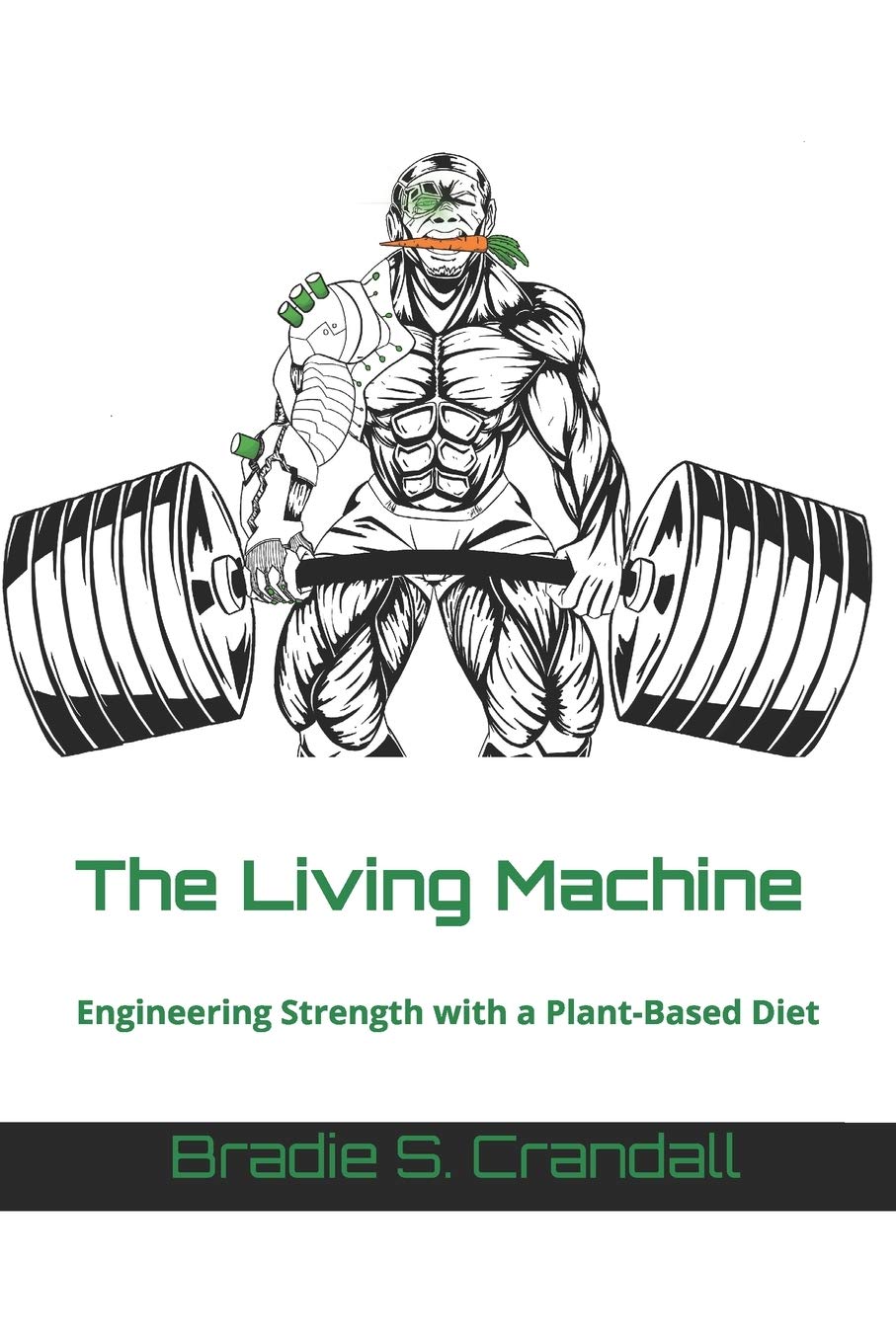 The Living Machine: Engineering Strength with a Plant-Based Diet - 100