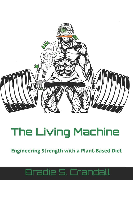 The Living Machine: Engineering Strength with a Plant-Based Diet - 100