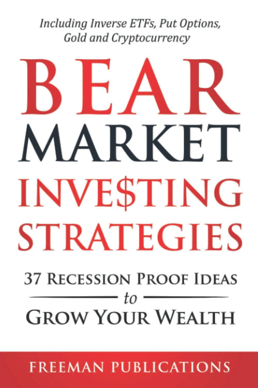 Bear Market Investing Strategies: 37 Recession-Proof Ideas to Grow Your Wealth - Including Inverse ETFs, Put Options, Gold & Cryptocurrency (Stock Investing 101)