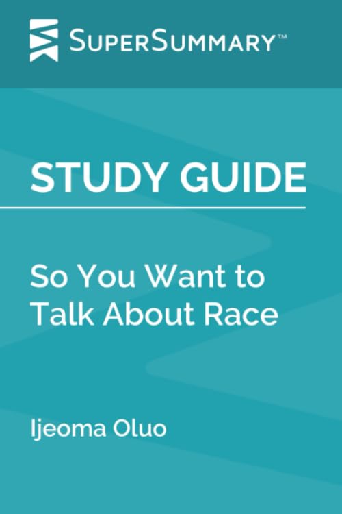Study Guide: So You Want to Talk About Race by Ijeoma Oluo (SuperSummary)