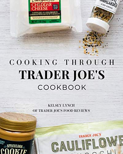 Cooking Through Trader Joe's Cookbook (Cooking Through Trader Joe's (Unofficial Trader Joe's Cookbooks/Not affiliated with Trader Joe's)) - 9595