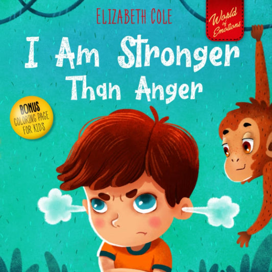 I Am Stronger Than Anger: Picture Book About Anger Management And Dealing With Kids Emotions And Feelings (Preschool Feelings Book, Self-Regulation Skills) (World of Kids Emotions) - 7853