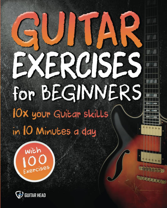 Guitar Exercises for Beginners: 10x Your Guitar Skills in 10 Minutes a Day - 9529