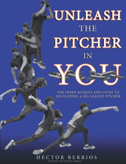 Unleash the Pitcher in You: The Inner Secrets and Guide to Developing a Big League Pitcher - 3667