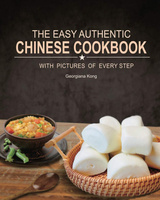 The Easy Authentic Chinese Cookbook: with Pictures of Every Step (Georgiana's Chinese Kitchen) - 9234