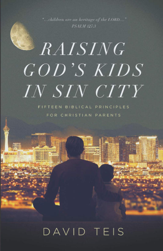 Raising God's Kids in Sin City: Fifteen Biblical Principles for Christian Parents - 4135